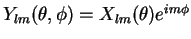 $Y_{lm}(\theta,\phi)=X_{lm}(\theta)e^{im\phi}$